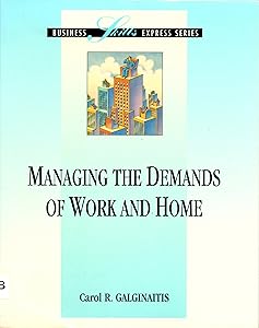 Managing the Demands at Work and Home by Carol Galginaitis