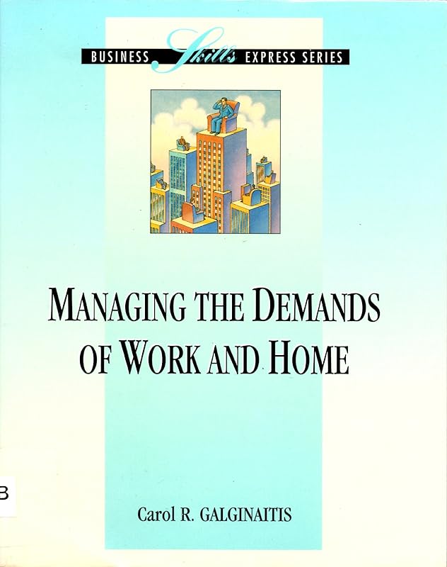 Managing the Demands at Work and Home by Carol Galginaitis