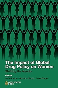 The Impact of Global Drug Policy on Women: Shifting the Needle by Julia Buxton