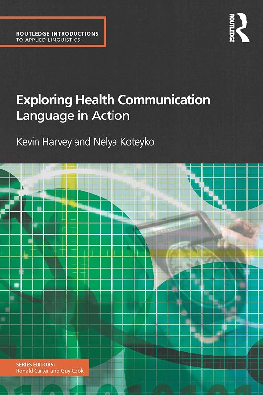 Exploring Health Communication: Language in Action (Routledge Introductions to Applied Linguistics) by Kevin Harvey