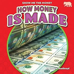 How Money Is Made - Nonfiction Reading for Grade 1 with Vibrant Illustrations & Photos - Developmental Learning for Young Readers - Bearcub Books Collection (Show Me the Money)