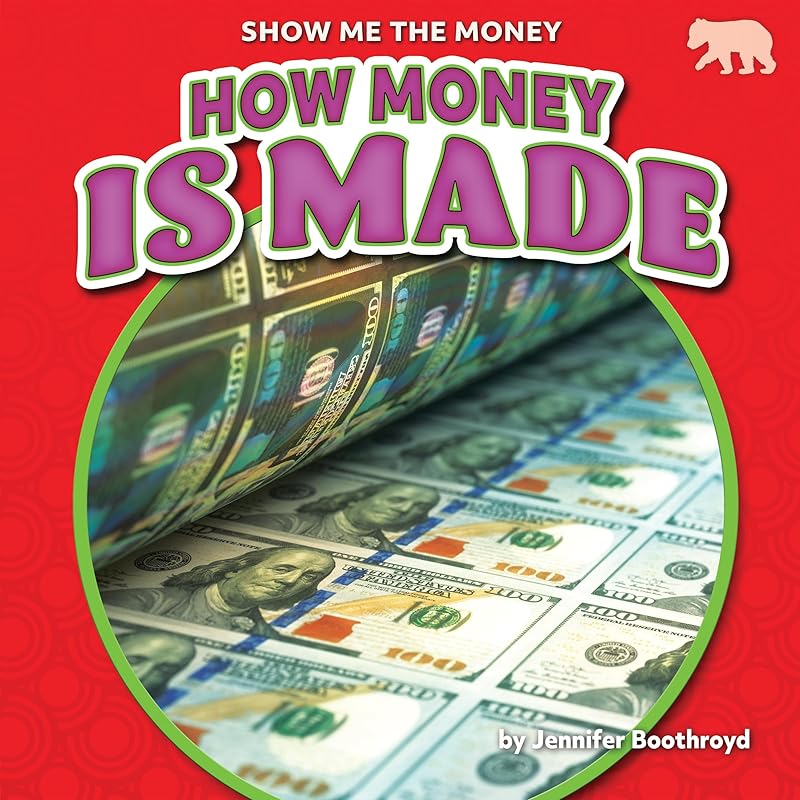 How Money Is Made - Nonfiction Reading for Grade 1 with Vibrant Illustrations & Photos - Developmental Learning for Young Readers - Bearcub Books Collection (Show Me the Money) by Jennifer Boothroyd
