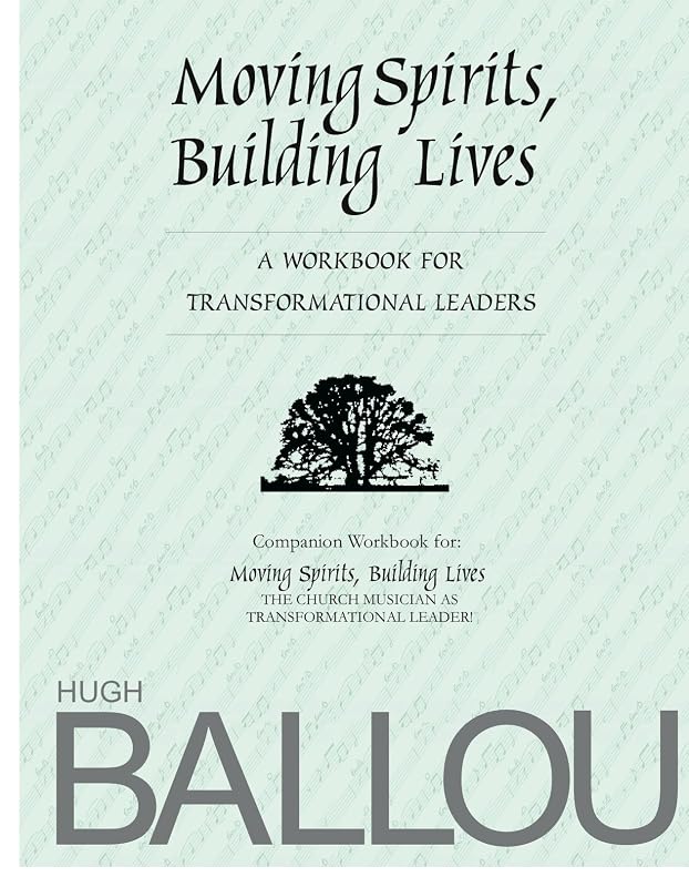 Moving Spirits, Building Lives: A Workbook for Transformational Leaders by Hugh Ballou