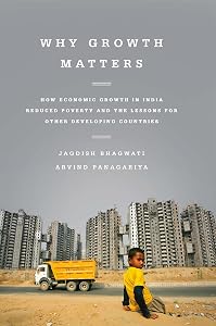 Why Growth Matters: How Economic Growth in India Reduced Poverty and the Lessons for Other Developing Countries