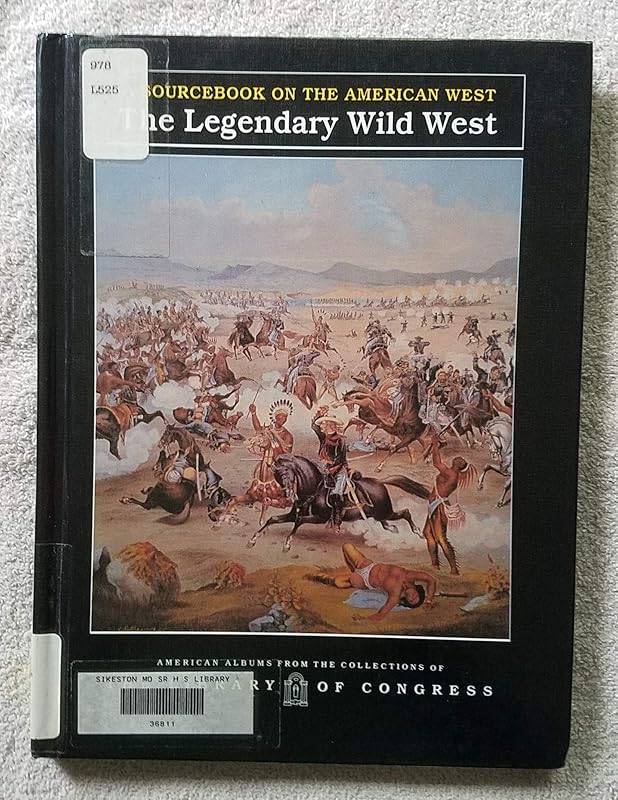 The Legendary Wild West: A Sourcebook on the American West (American Albums from the Collections of the Library of Congress) by Carter Smith