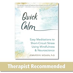 Quick Calm: Easy Meditations to Short-Circuit Stress Using Mindfulness and Neuroscience by Jennifer R. Wolkin PhD