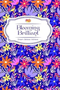 Blooming Brilliant: Dream. Believe. Achieve. by Hollybobs Press