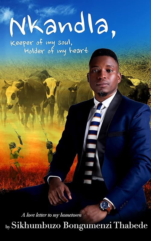 Nkandla, Keeper of My Soul, Holder of My Heart : A Love Letter to My Hometown by Sikhumbuzo Bongumenzi Thabede