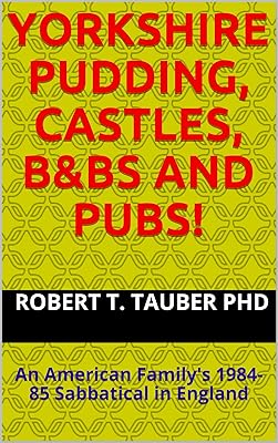 Yorkshire Pudding, Castles, B&Bs and Pubs!: An American Family's 1984-85 Sabbatical in England