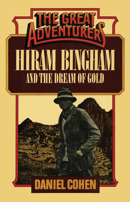 Hiram Bingham and the Dream of Gold (The Great Adventures) by Daniel Cohen