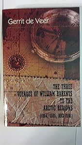 The Three Voyages of William Barents to the Arctic Regions (1594, 1595, and 1596) by Gerrit de Veer
