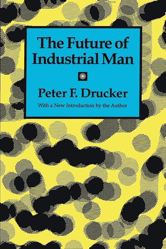 The Future of Industrial Man by Peter Drucker