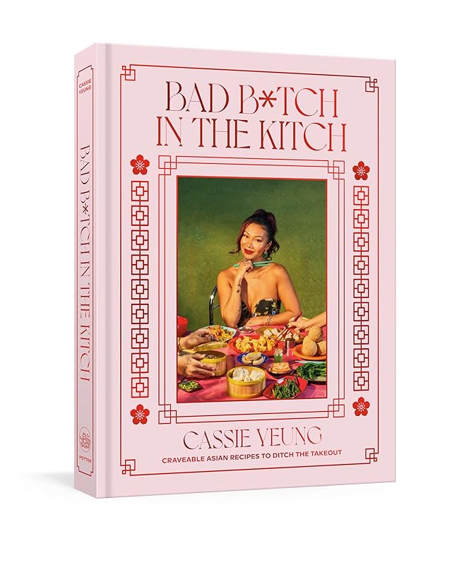 Bad B*tch in the Kitch: Craveable Asian Recipes to Ditch the Takeout: A Cookbook by Cassie Yeung