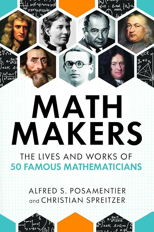 Math Makers: The Lives and Works of 50 Famous Mathematicians by Alfred S. Posamentier