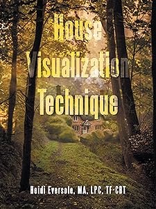 House Visualization Technique by Heidi Eversole MA LPC TF-CBT
