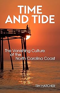 Time and Tide: The Vanishing Culture of the North Carolina Coast by Tim Hatcher