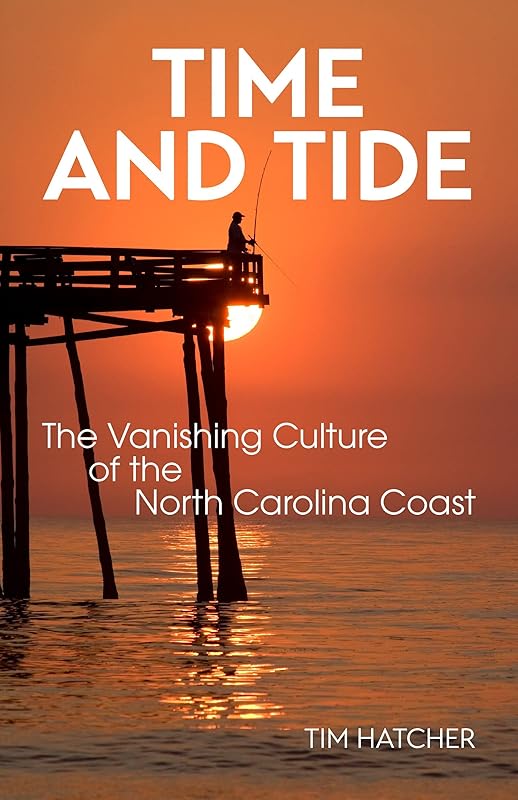 Time and Tide: The Vanishing Culture of the North Carolina Coast by Tim Hatcher