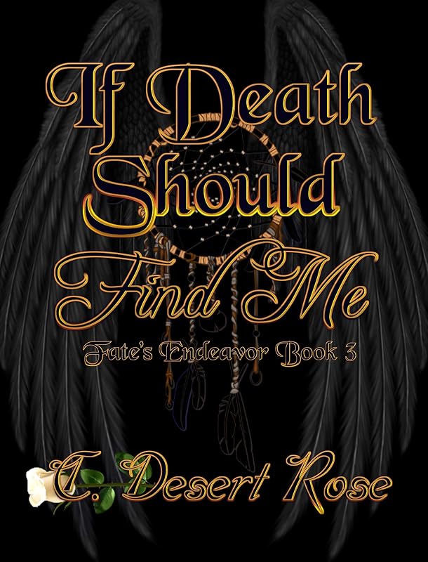 If Death Should Find Me (The Fate's Endeavor Series Book 3) by C. Desert Rose