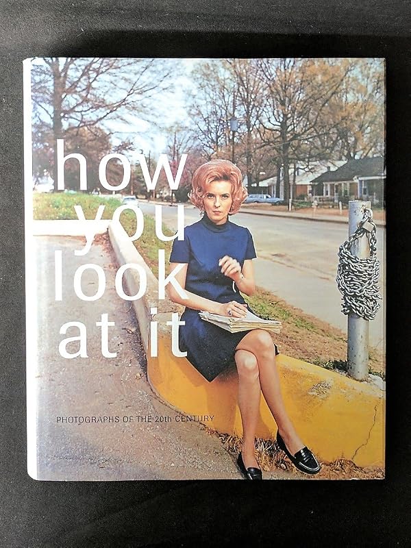 How You Look At It: Photographs of the 20th Century by Heinz Liesbrock