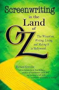 Screenwriting in The Land of Oz: The Wizard on Writing, Living, and Making It In Hollywood by Krevolin Richard