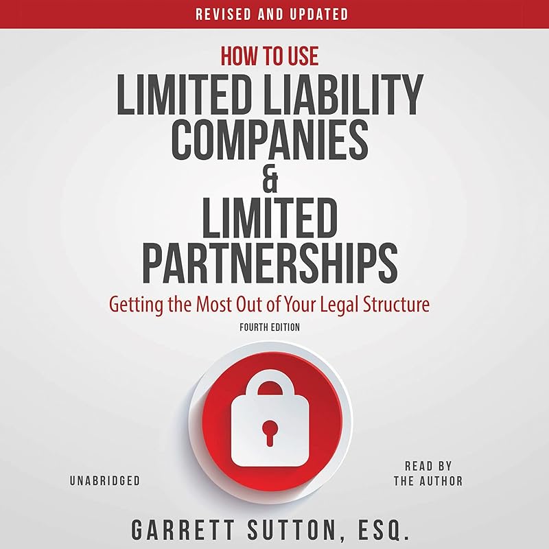 How to Use Limited Liability Companies and Limited Partnerships: Getting the Most Out of Your Legal Structure by Garrett Sutton