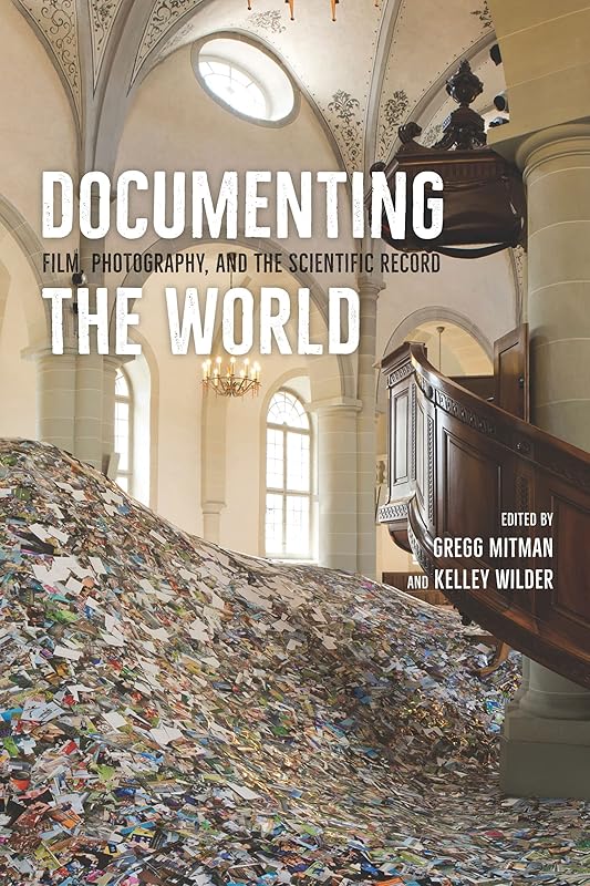 Documenting the World: Film, Photography, and the Scientific Record by Gregg Mitman