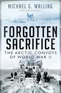 Forgotten Sacrifice: The Arctic Convoys of World War II (General Military) by Michael G. Walling
