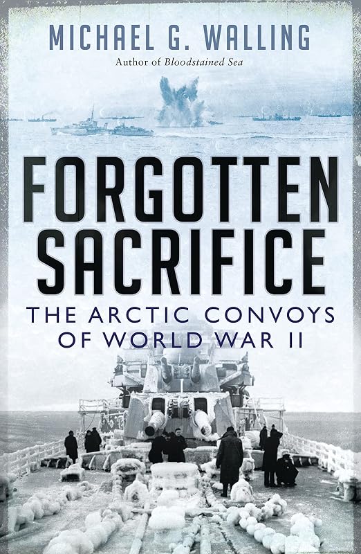 Forgotten Sacrifice: The Arctic Convoys of World War II (General Military) by Michael G. Walling
