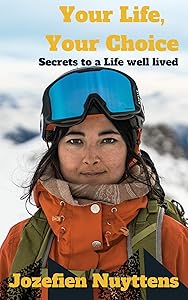 Your Life, Your Choice: Secrets to a Life Well Lived by Jozefien Nuyttens