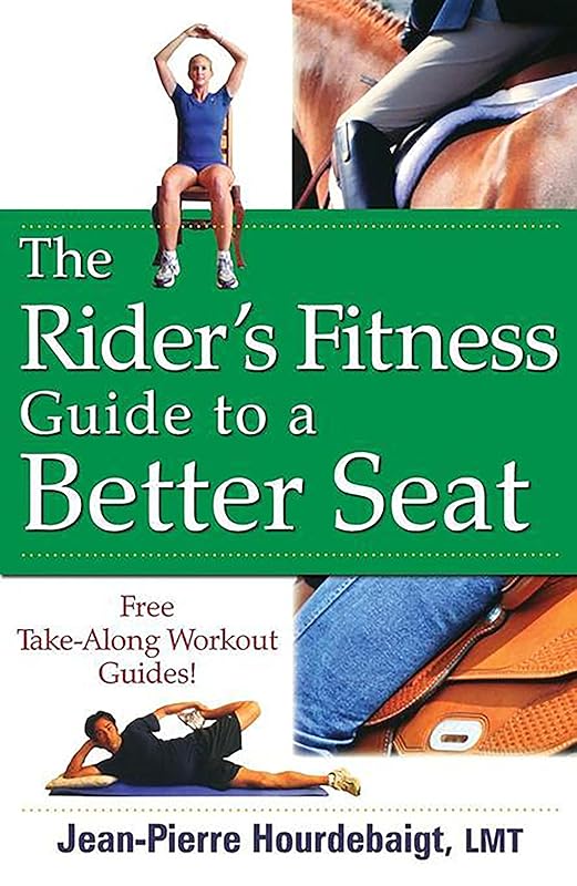 The Rider's Fitness Guide to a Better Seat by Jean-Pierre Hourdebaigt, LMT