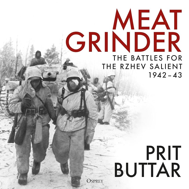 Meat Grinder: The Battles for the Rzhev Salient, 1942–43 by Prit Buttar