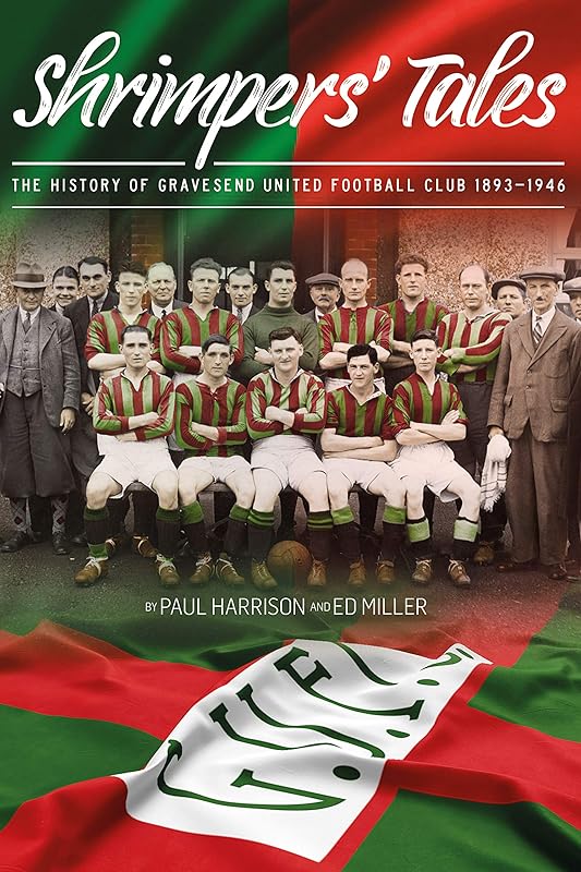 SHRIMPERS TALES: THE HISTORY OF GRAVESEND UNITED FOOTBALL CLUB 1893-1946 by unknown author