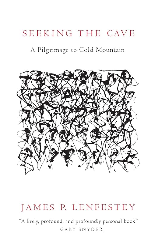 Seeking the Cave: A Pilgrimage to Cold Mountain by James P. Lenfestey