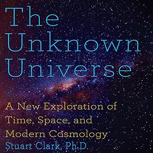 The Unknown Universe: A New Exploration of Time, Space and Cosmology by Stephen Hoye
