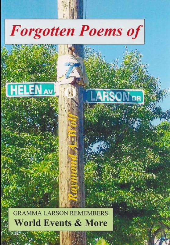 Forgotten Poems of Helen O. Larson (Gramma Larson Remembers) by Raymond A. Wolf
