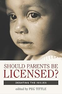 Should Parents Be Licensed?: Debating the Issues (Contemporary Issues) by Peg Tittle