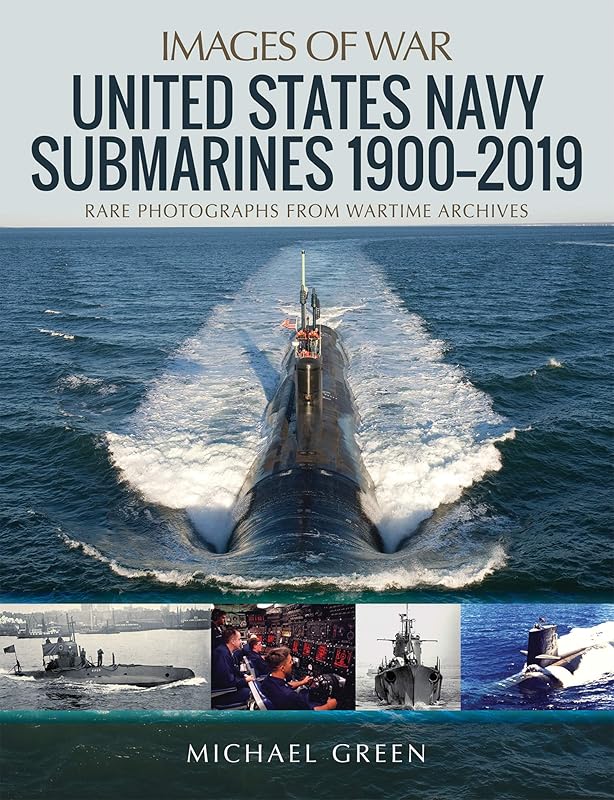 United States Navy Submarines 1900–2019 (Images of War) by Michael Green