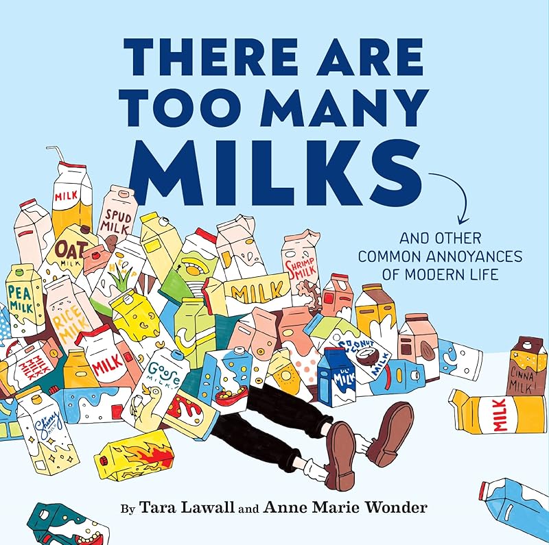 There Are Too Many Milks: And Other Common Annoyances of Modern Life by Tara Lawall