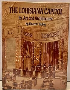 Louisiana Capitol, The: Its Art And Architecture by Vincent Kubly