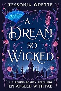 A Dream So Wicked: A Sleeping Beauty Retelling (Entangled with Fae) by Tessonja Odette
