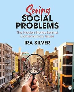Seeing Social Problems: The Hidden Stories Behind Contemporary Issues by Ira D. Silver