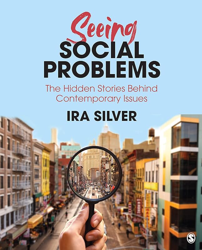Seeing Social Problems: The Hidden Stories Behind Contemporary Issues by Ira D. Silver