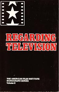 Regarding Television: Critical Approaches - An Anthology (American Film Institute Monograph Series)