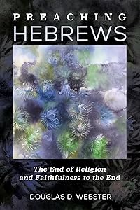 Preaching Hebrews: The End of Religion and Faithfulness to the End