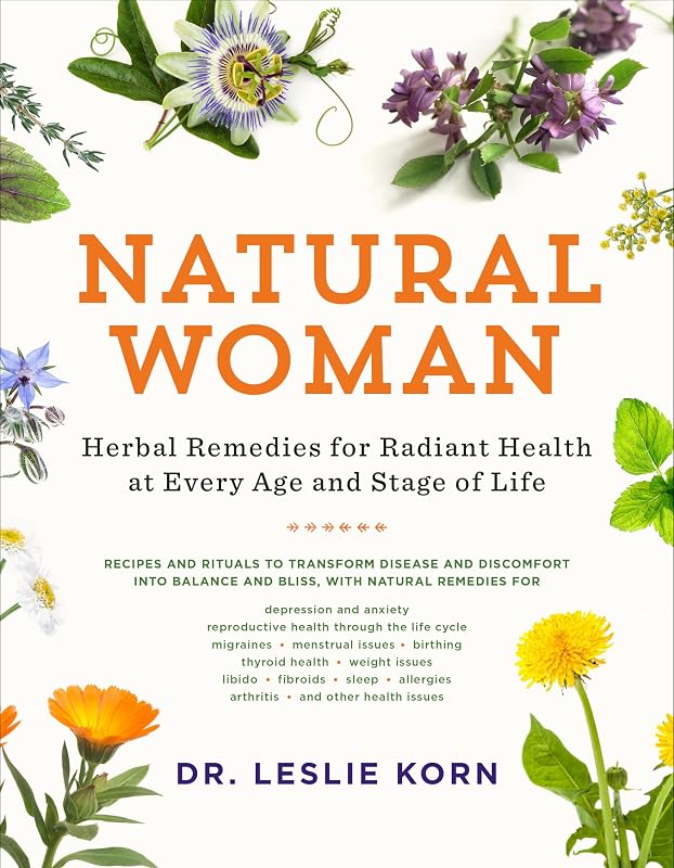 Natural Woman: Herbal Remedies for Radiant Health at Every Age and Stage of Life by Leslie Korn