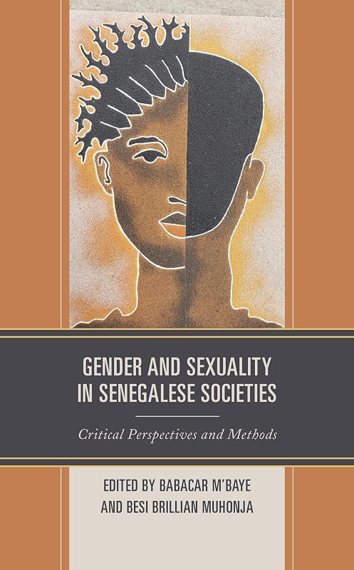 Gender and Sexuality in Senegalese Societies: Critical Perspectives and Methods (Gender and Sexuality in Africa and the Diaspora) by Babacar M'Baye