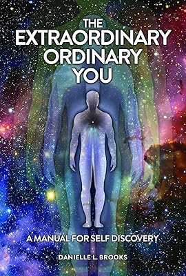 The Extraordinary Ordinary You: A Manual For Self Discovery