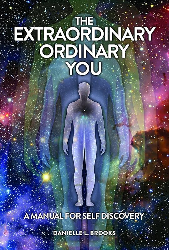 The Extraordinary Ordinary You: A Manual For Self Discovery by L Brooks, Danielle