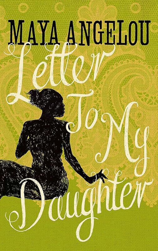 Letter to My Daughter by Maya Angelou