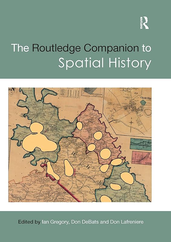 The Routledge Companion to Spatial History (Routledge Companions) by Ian Gregory